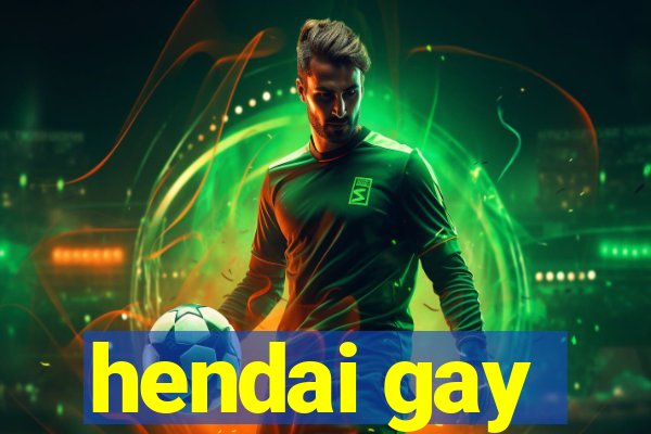 hendai gay